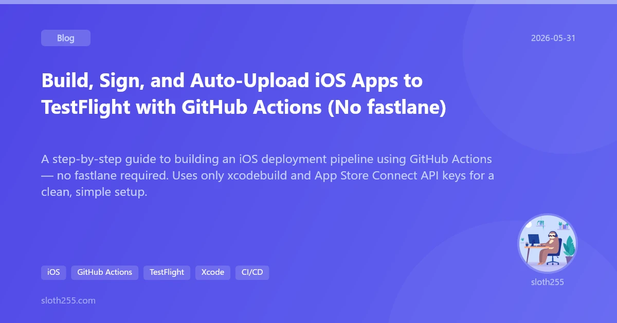 Build, Sign, and Auto-Upload iOS Apps to TestFlight with GitHub Actions ...